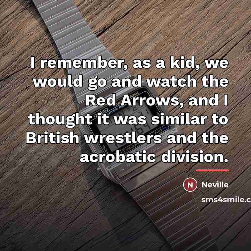 “I remember, as a kid, we would go and watch…” quote by Neville