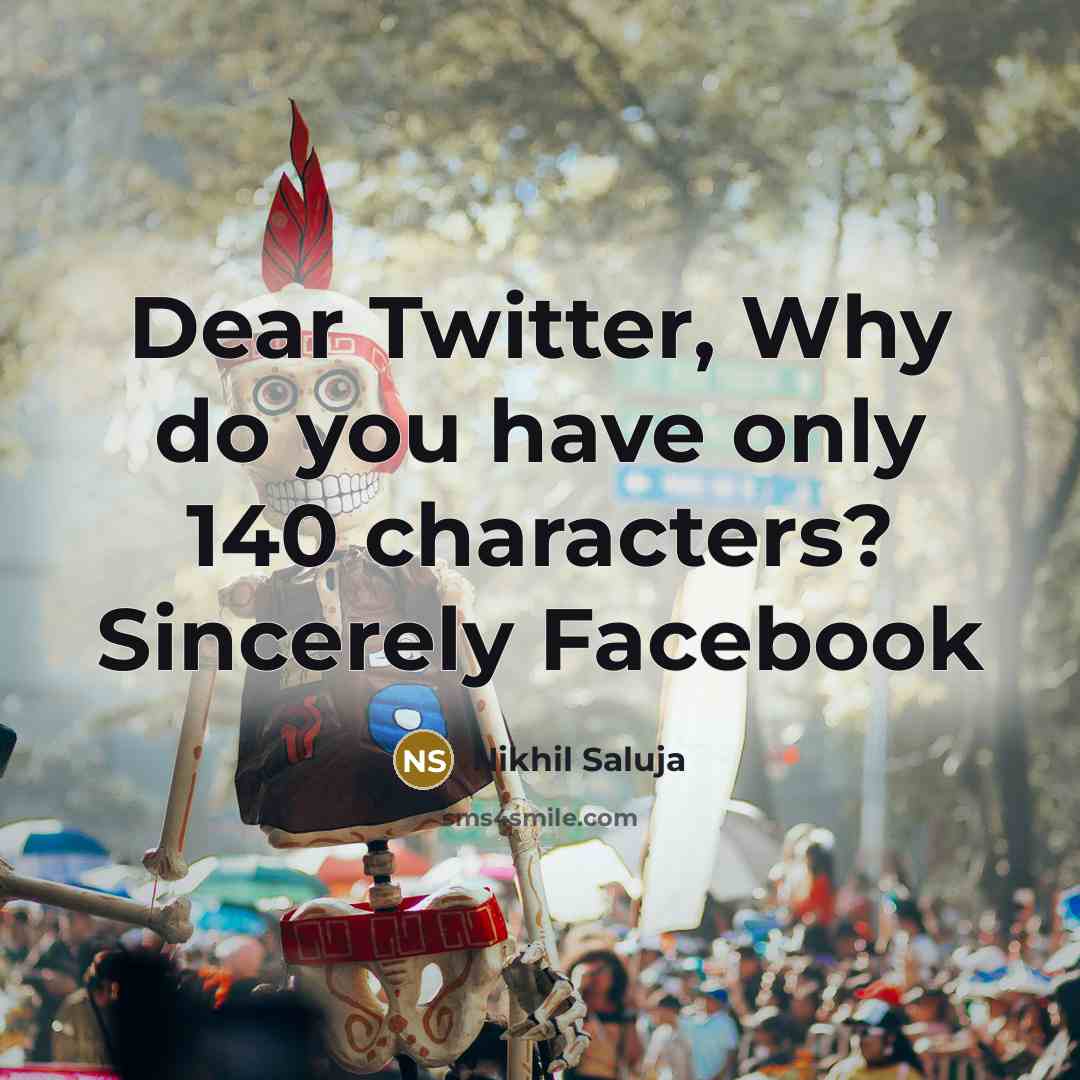 “Dear Twitter, Why do you have only 140 characters? Sincerely…” quote by Nikhil Saluja