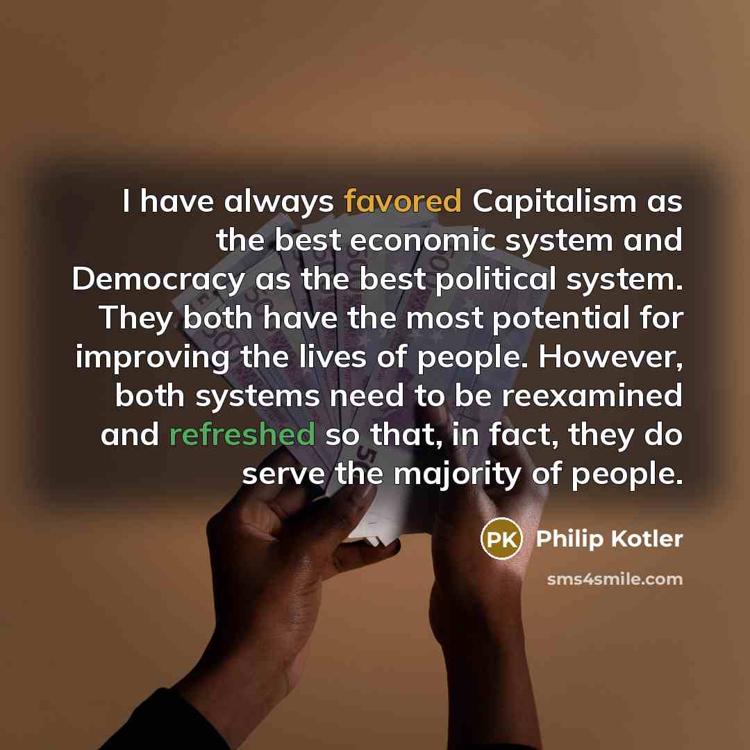 “I have always favored Capitalism as the best economic system…” quote by Philip Kotler