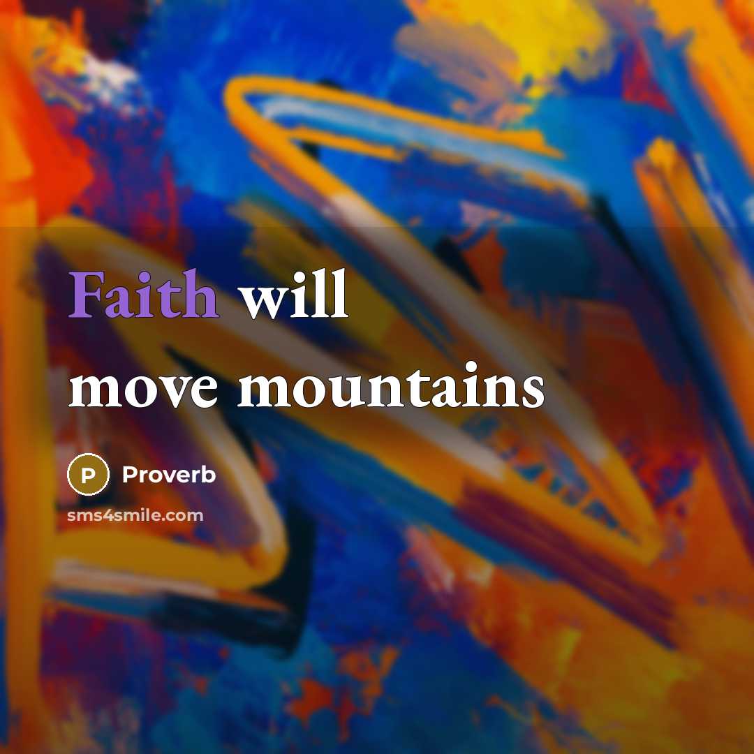 “Faith will move mountains…” quote by Proverb