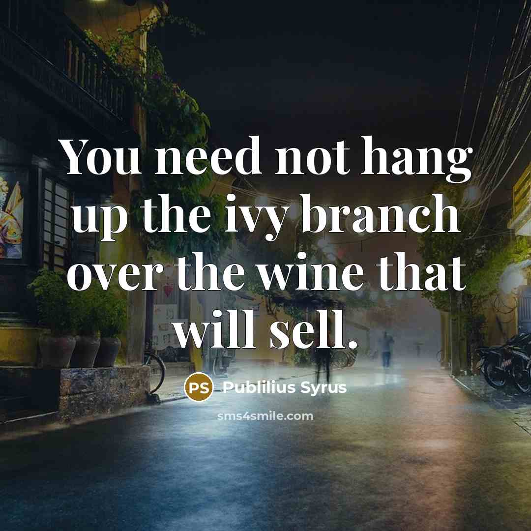 “You need not hang up the ivy branch over the…” quote by Publilius Syrus