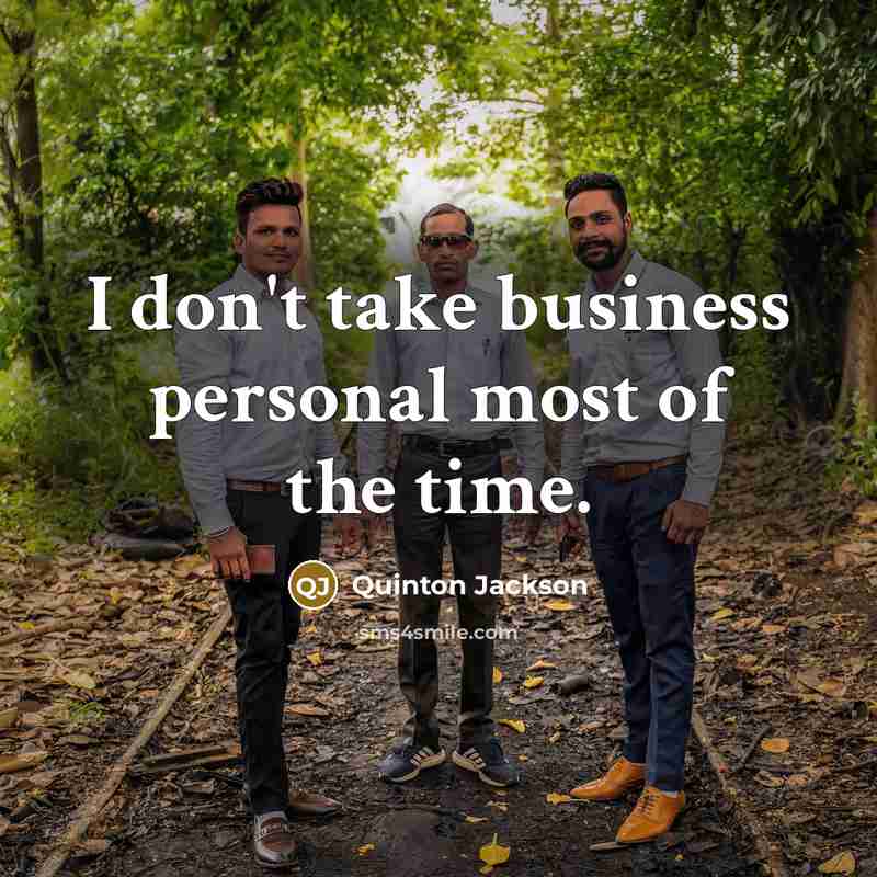 “I don't take business personal most of the time.…” quote by Quinton Jackson