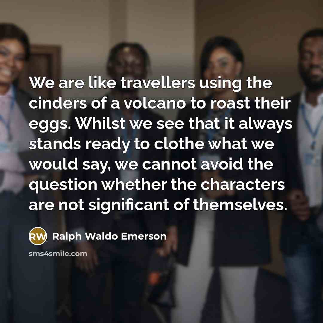 “We are like travellers using the cinders of a volcano…” quote by Ralph Waldo Emerson