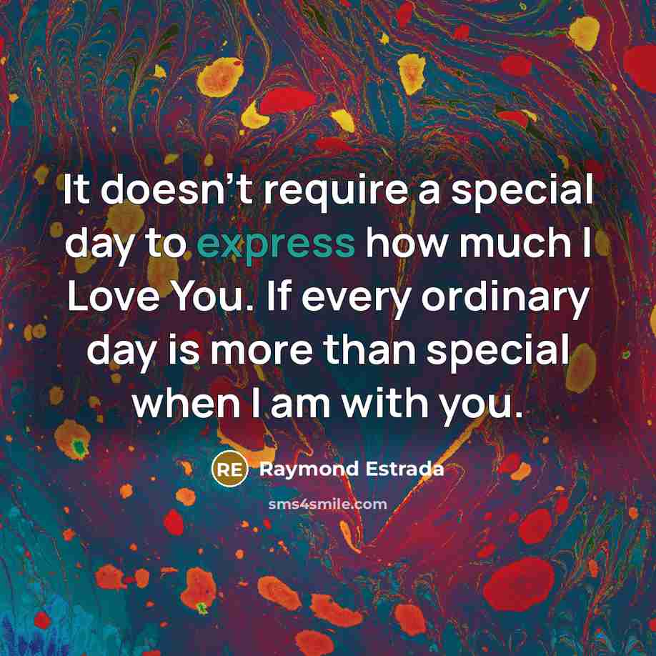 “It doesn't require a special day to express how much…” quote by Raymond Estrada