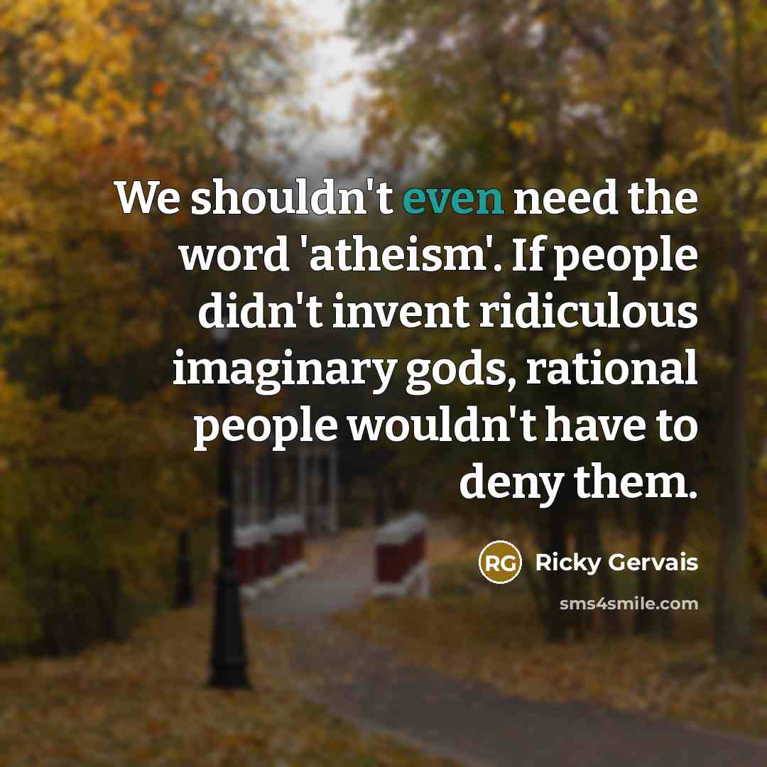 “We shouldn't even need the word 'atheism'. If people didn't…” quote by Ricky Gervais