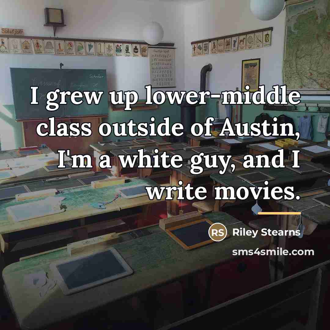 “I grew up lower-middle class outside of Austin, I'm a…” quote by Riley Stearns