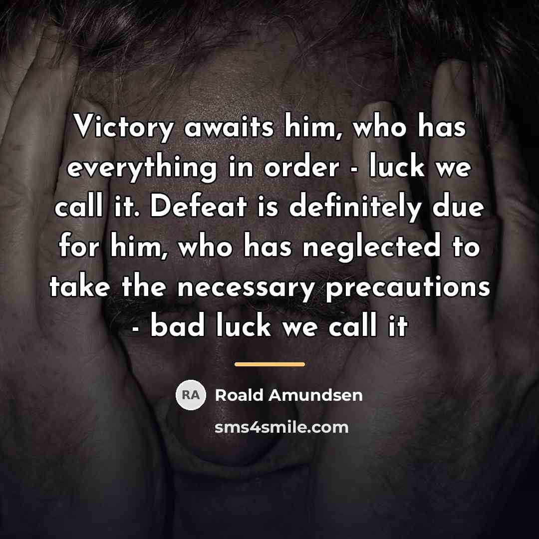 “Victory awaits him, who has everything in order - luck…” quote by Roald Amundsen