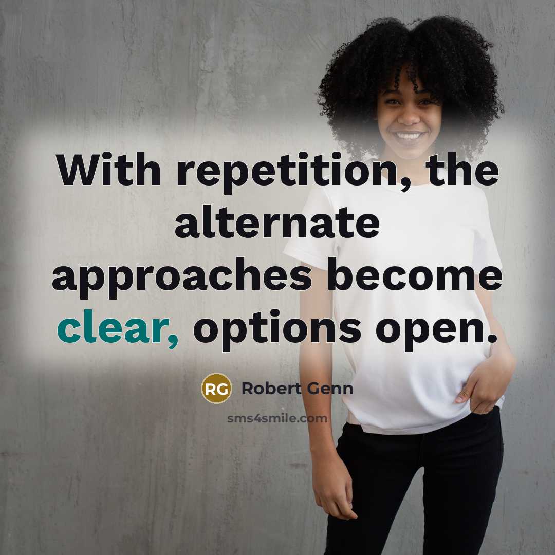 “With repetition, the alternate approaches become clear, options open.…” quote by Robert Genn