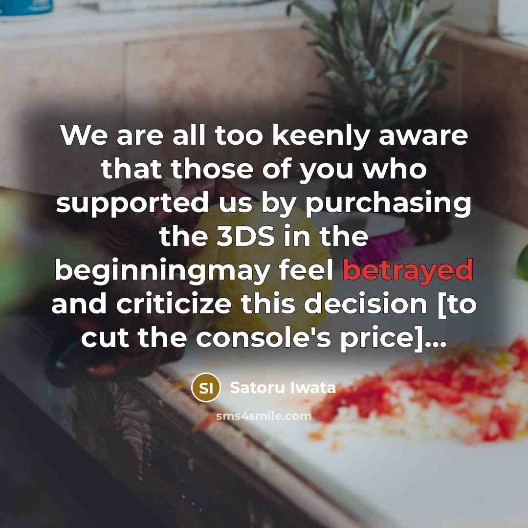 “We are all too keenly aware that those of you…” quote by Satoru Iwata