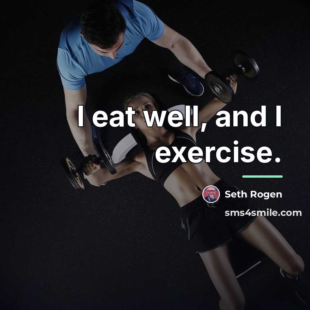 “I eat well, and I exercise.…” quote by Seth Rogen