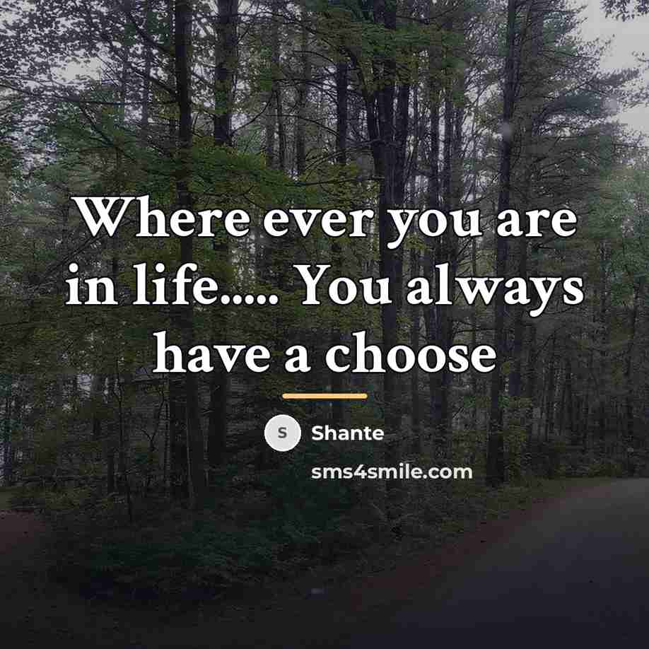 “Where ever you are in life..... You always have a…” quote by Shante