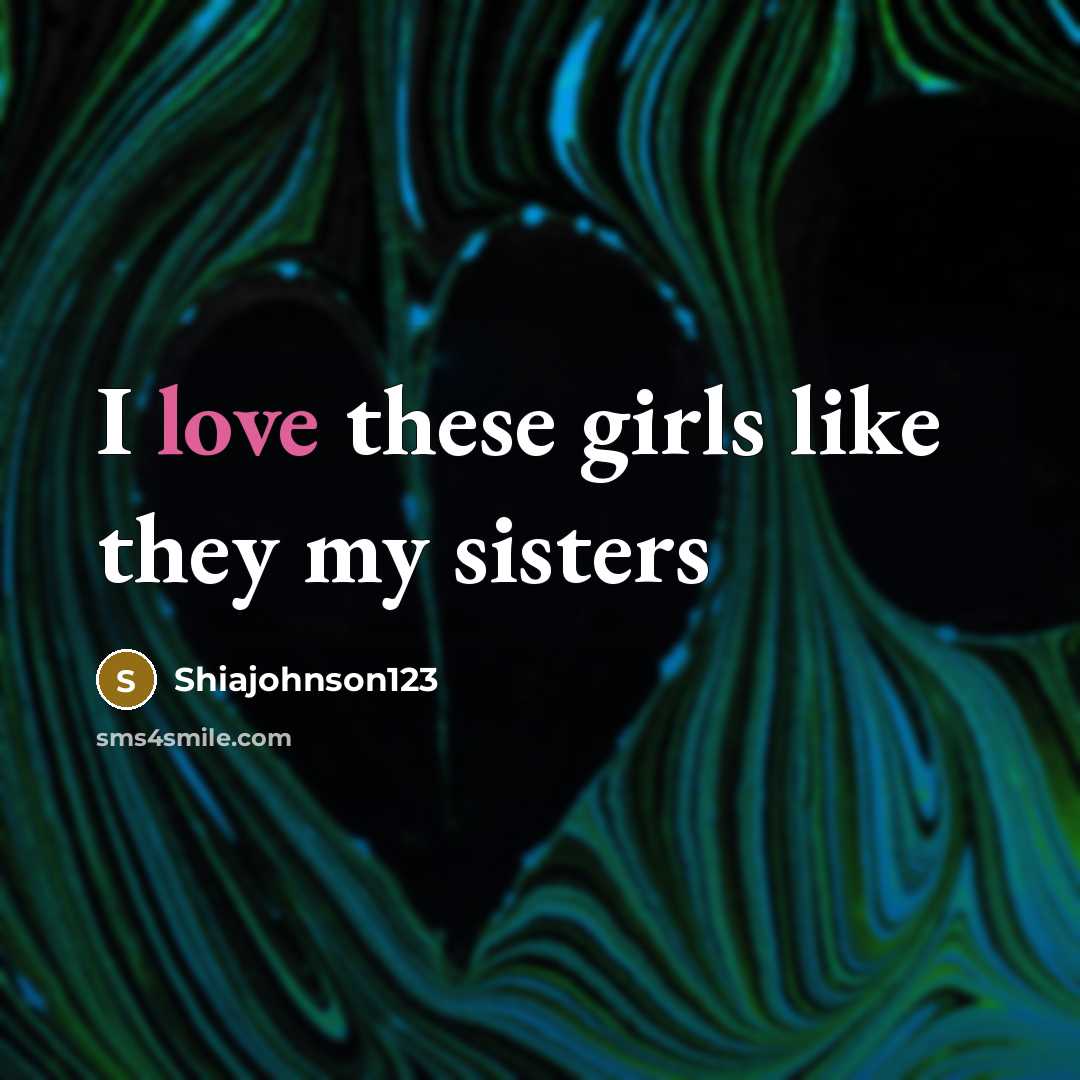 “I love these girls like they my sisters…” quote by Shiajohnson123