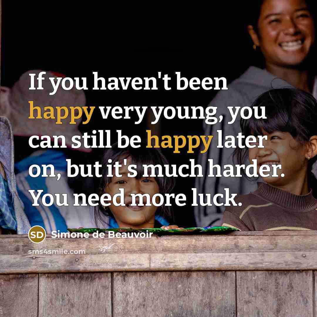 “If you haven't been happy very young, you can still…” quote by Simone de Beauvoir