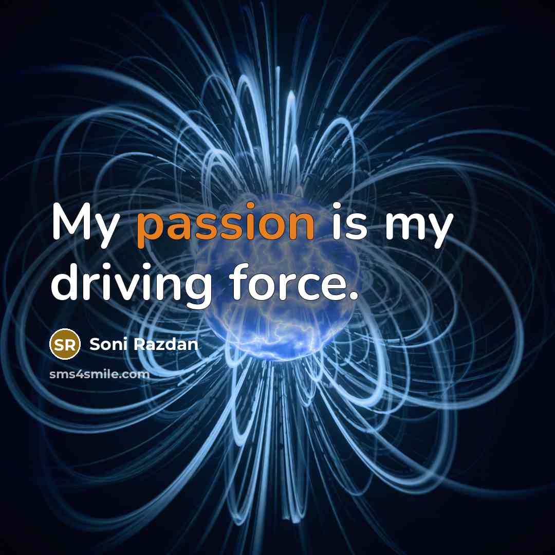 “My passion is my driving force.…” quote by Soni Razdan