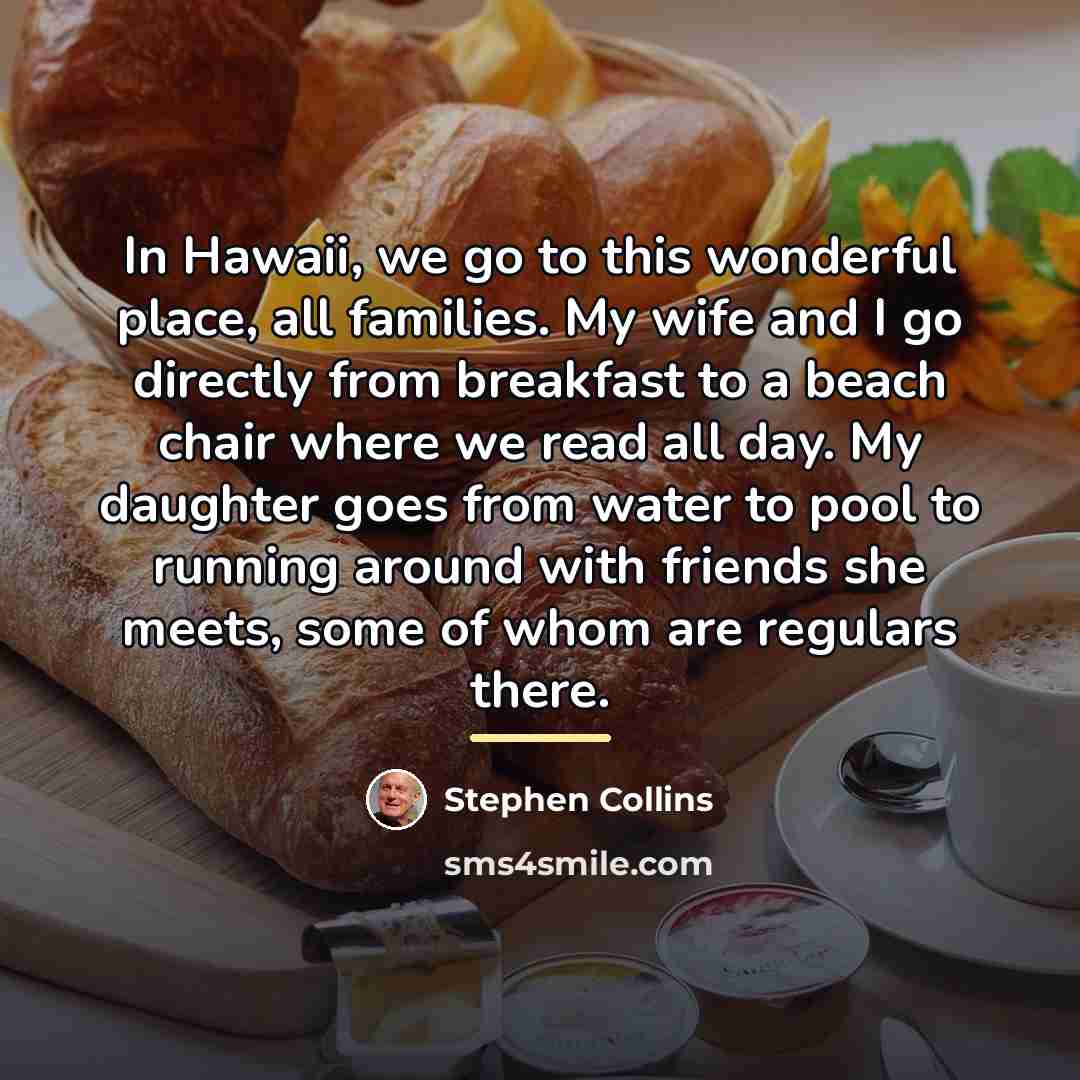 “In Hawaii, we go to this wonderful place, all families.…” quote by Stephen Collins