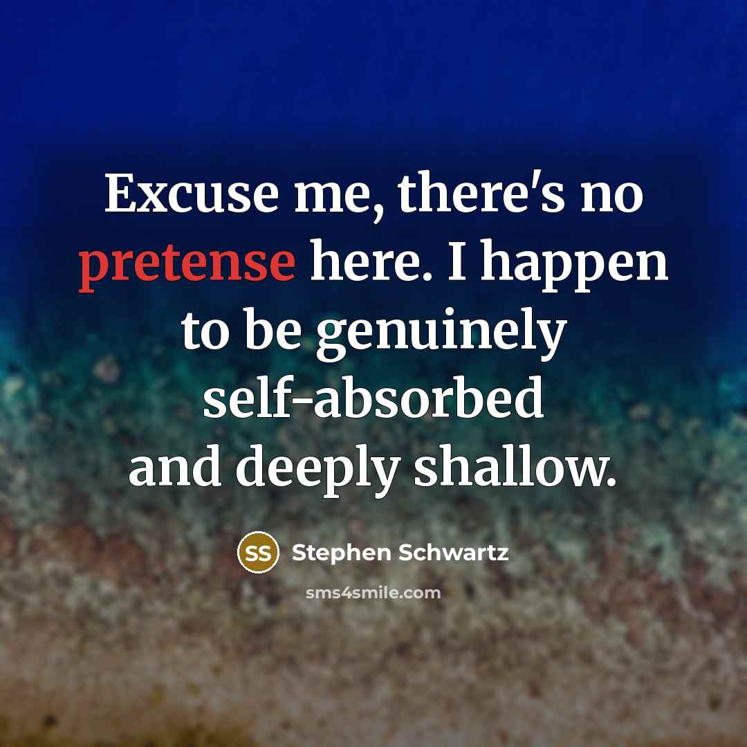 “Excuse me, there's no pretense here. I happen to be…” quote by Stephen Schwartz