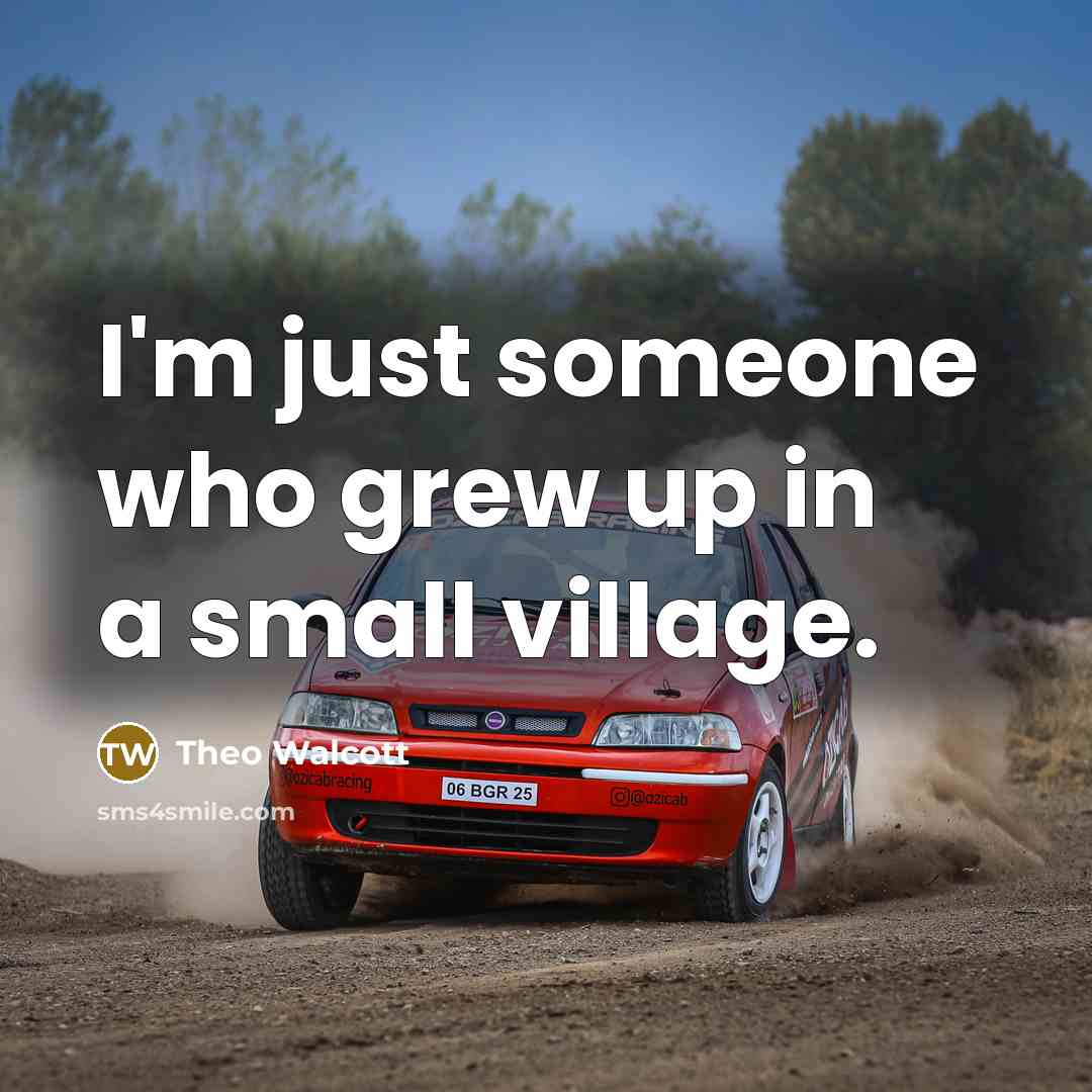“I'm just someone who grew up in a small village.…” quote by Theo Walcott