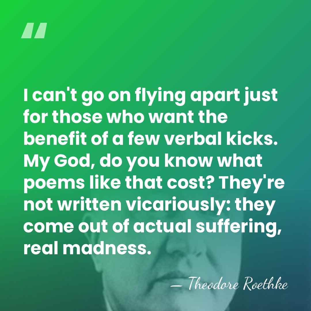 I can't go on flying apart just for those who want the&hellip; - Theodore Roethke