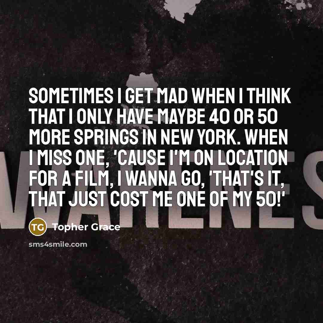 “Sometimes I get mad when I think that I only…” quote by Topher Grace