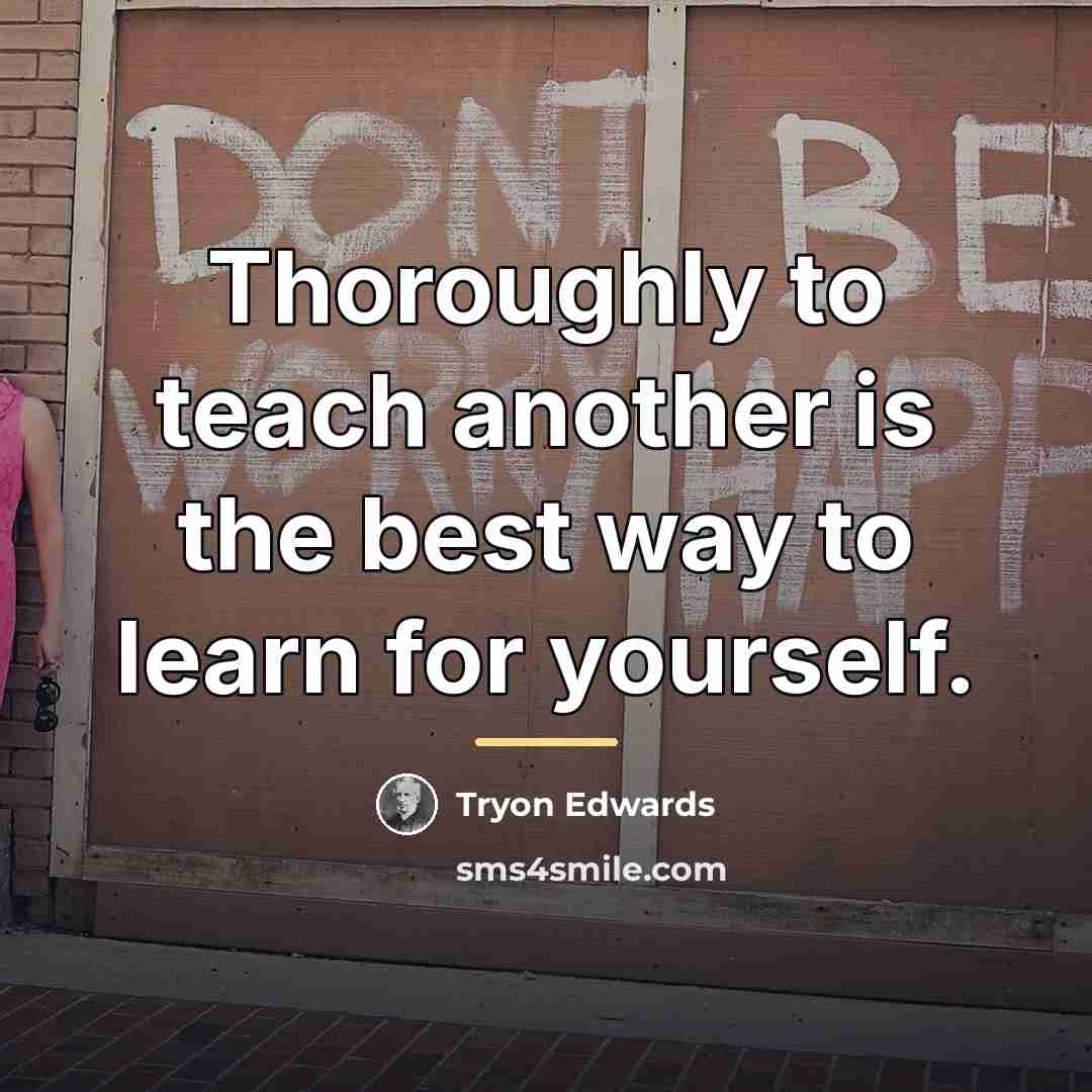 “Thoroughly to teach another is the best way to learn…” quote by Tryon Edwards