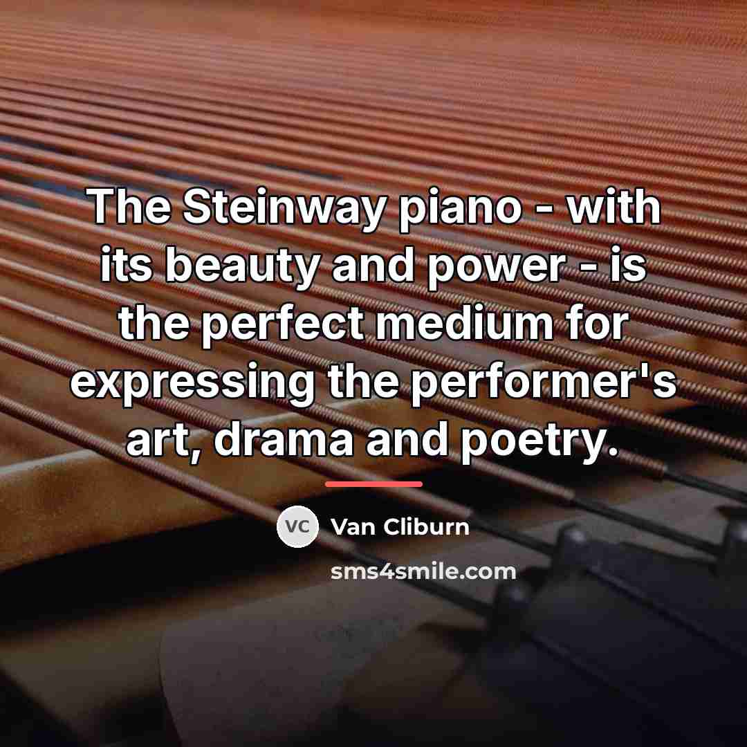 “The Steinway piano - with its beauty and power -…” quote by Van Cliburn