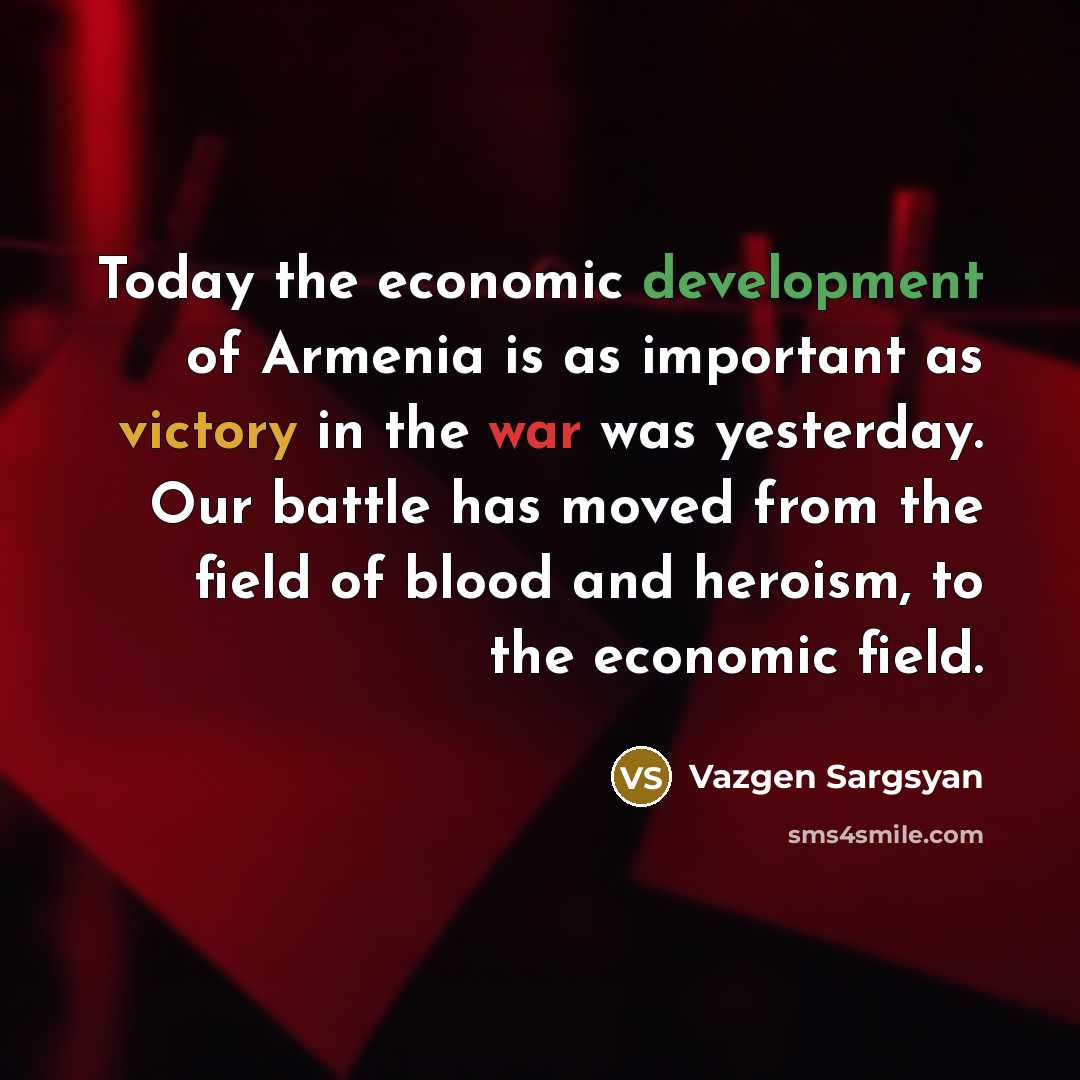 “Today the economic development of Armenia is as important as…” quote by Vazgen Sargsyan