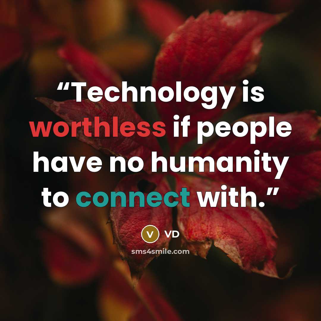 “Technology is worthless if people have no humanity to connect with.” quote by VD