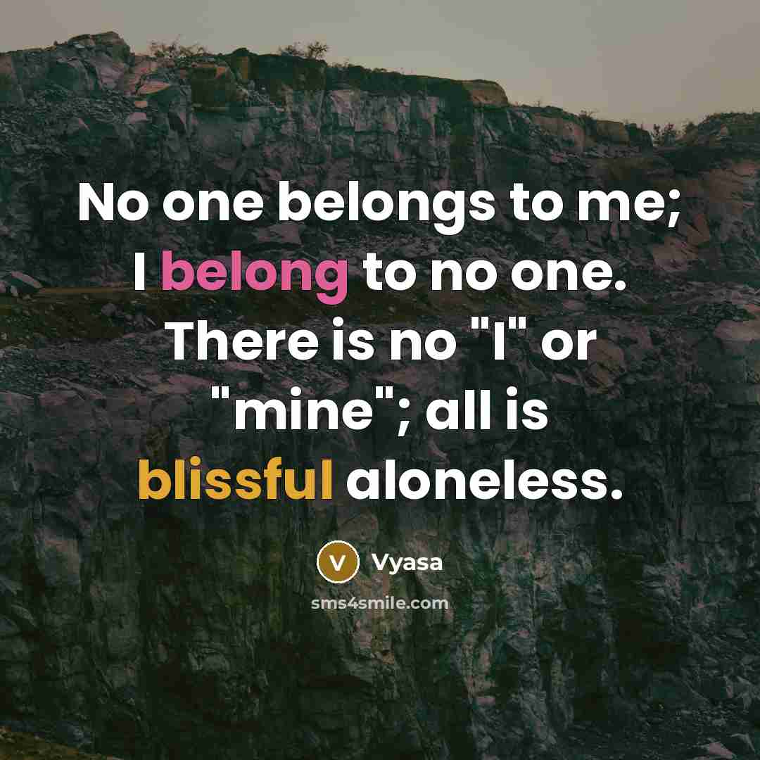 “No one belongs to me; I belong to no one.…” quote by Vyasa
