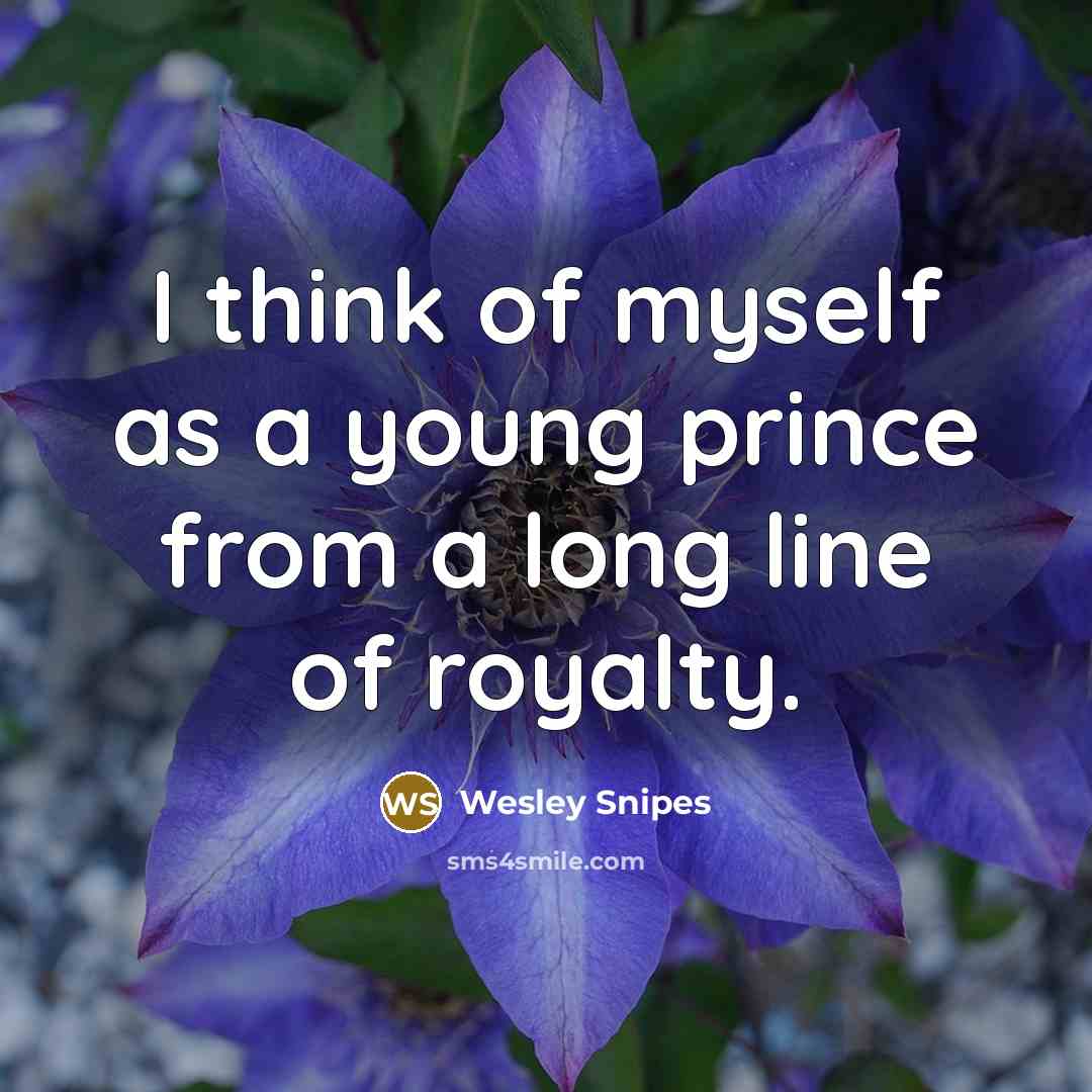“I think of myself as a young prince from a…” quote by Wesley Snipes