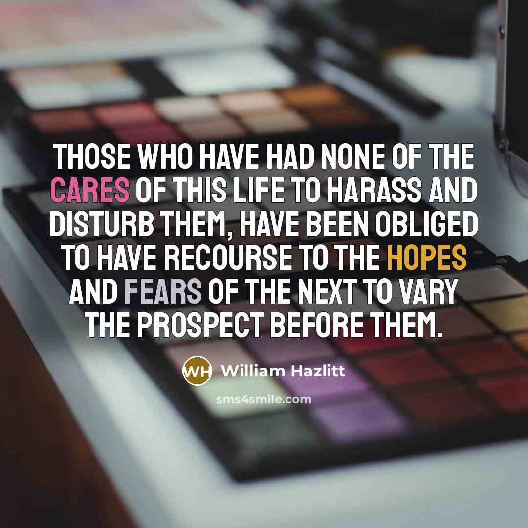 “Those who have had none of the cares of this…” quote by William Hazlitt