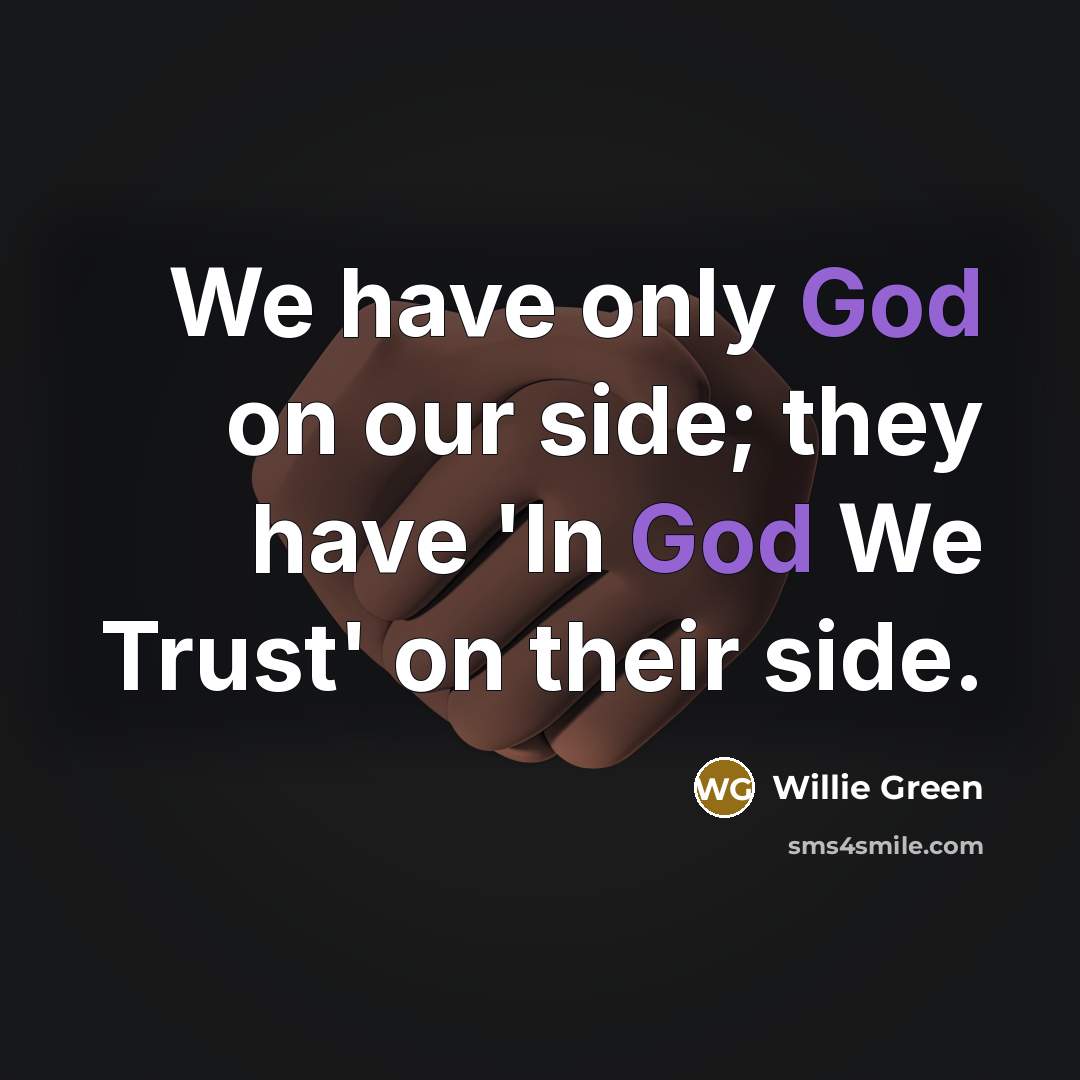 “We have only God on our side; they have 'In…” quote by Willie Green