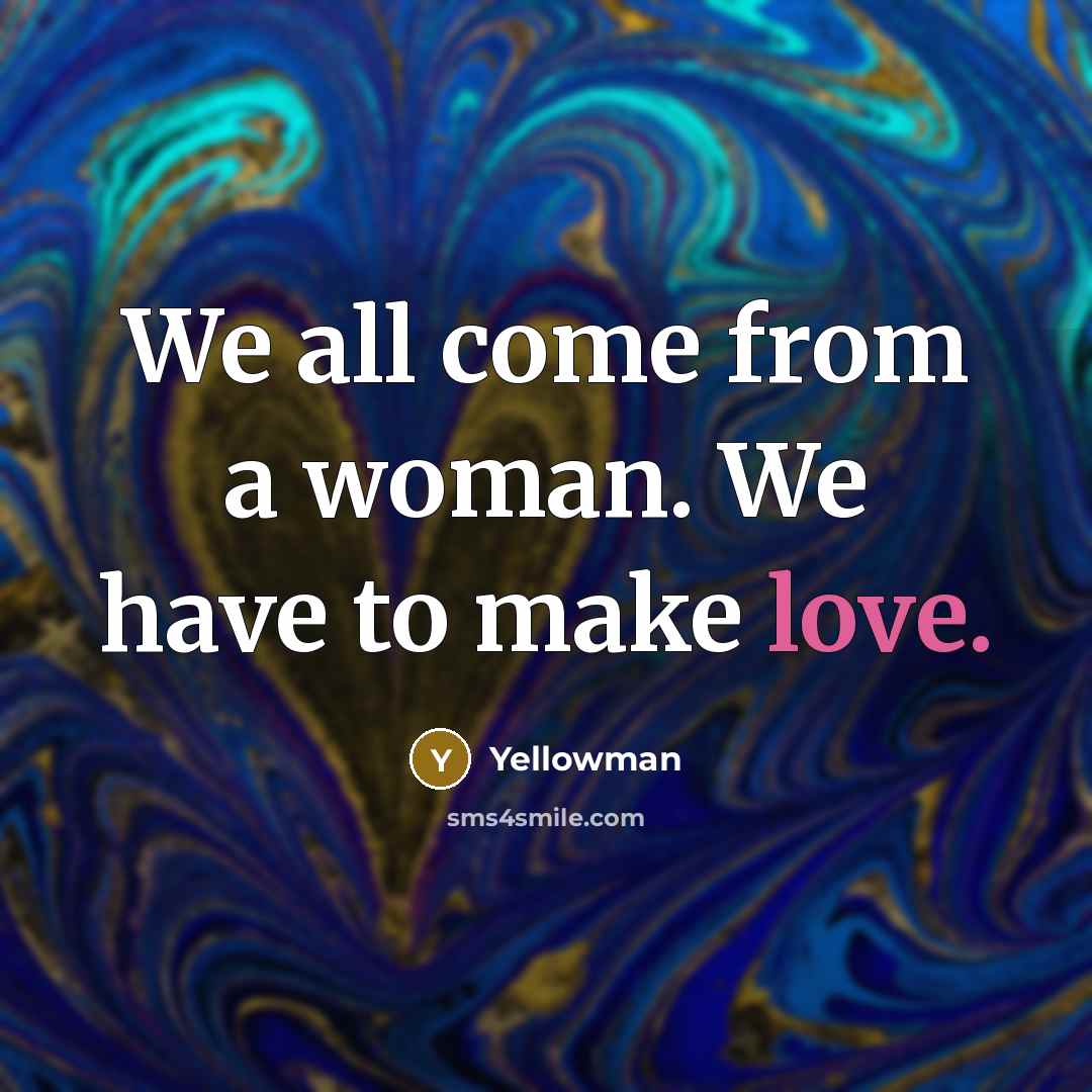 “We all come from a woman. We have to make…” quote by Yellowman