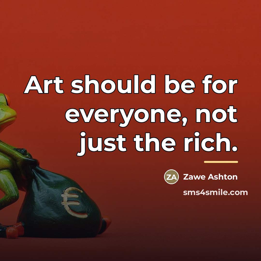 “Art should be for everyone, not just the rich.…” quote by Zawe Ashton