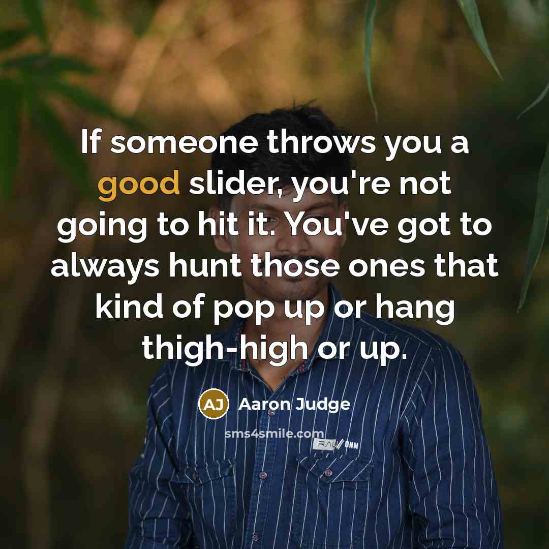 “If someone throws you a good slider, you're not going…” quote by Aaron Judge