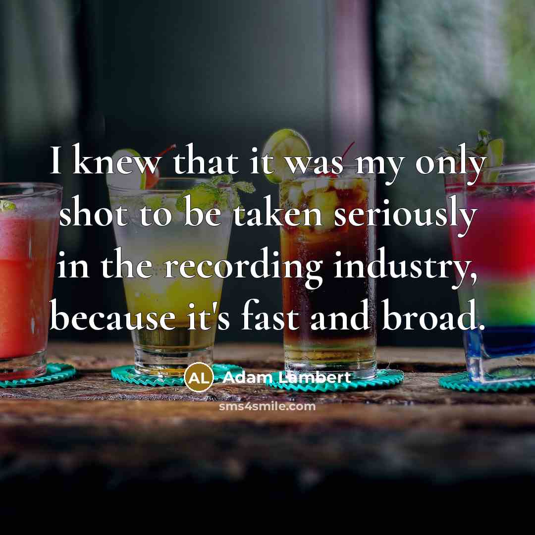 “I knew that it was my only shot to be…” quote by Adam Lambert