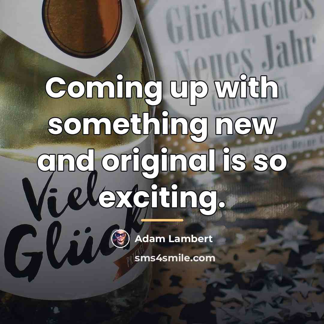 “Coming up with something new and original is so exciting.…” quote by Adam Lambert