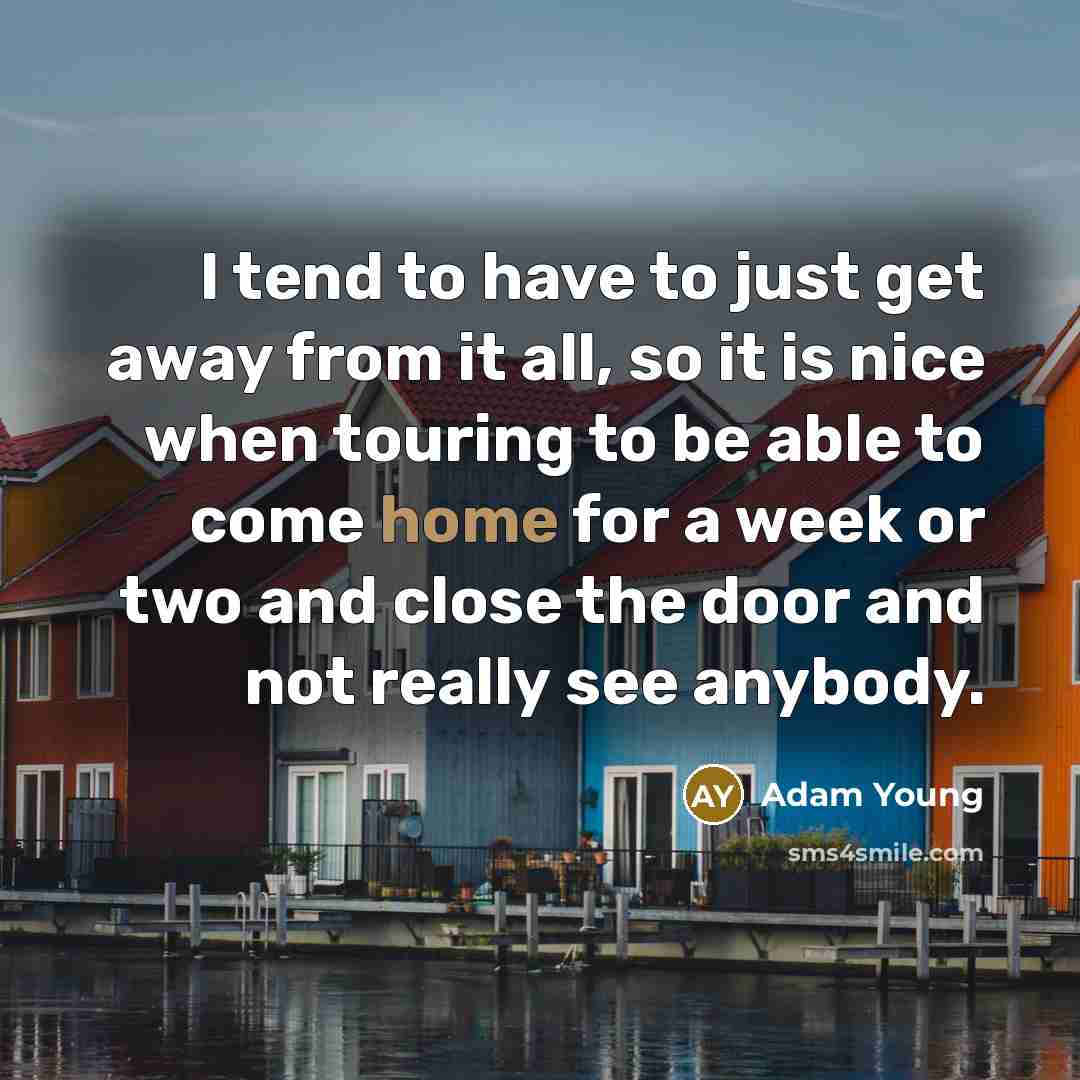 “I tend to have to just get away from it…” quote by Adam Young