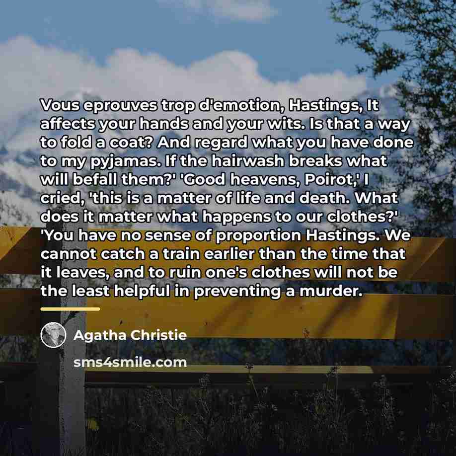 “Vous eprouves trop d'emotion, Hastings, It affects your hands and…” quote by Agatha Christie