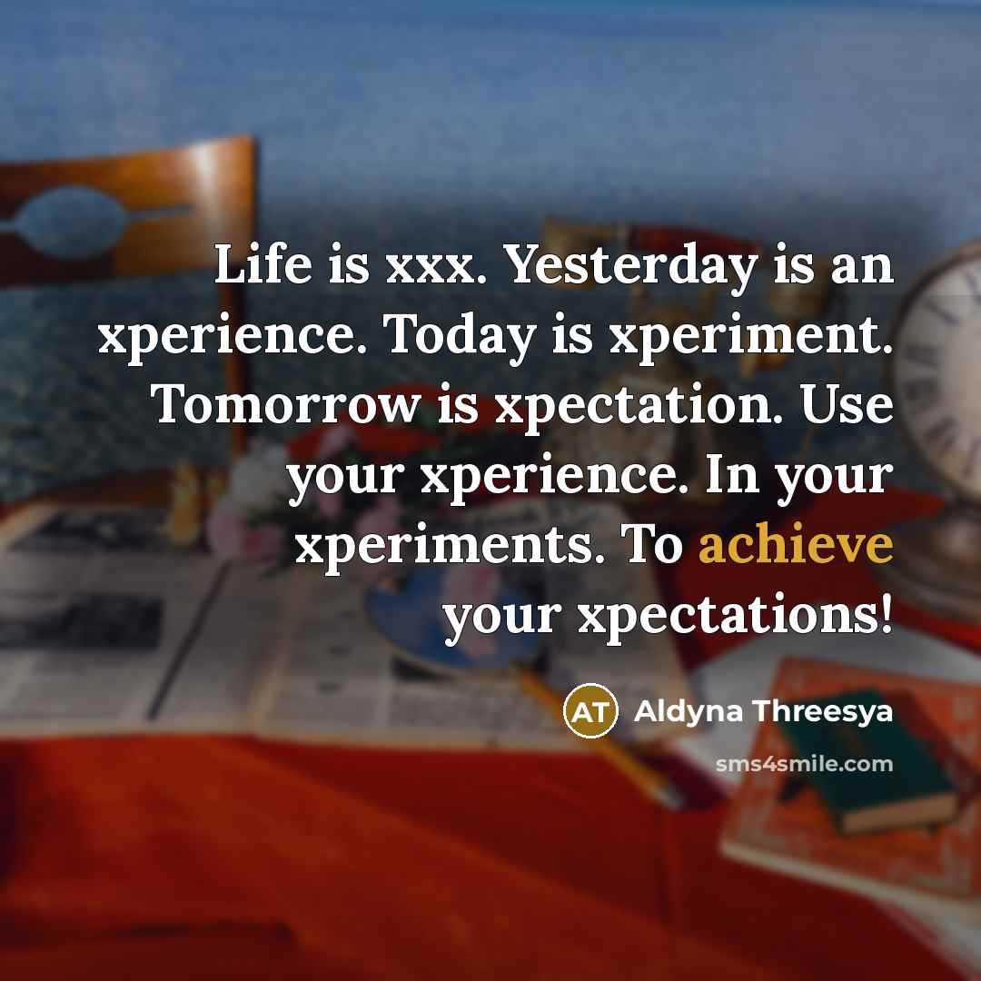 “Life is xxx. Yesterday is an xperience. Today is xperiment.…” quote by Aldyna Threesya