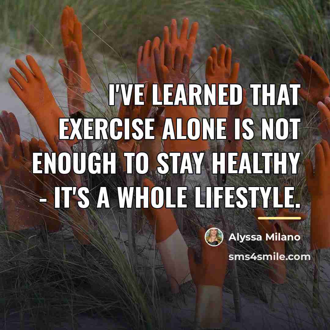 “I've learned that exercise alone is not enough to stay…” quote by Alyssa Milano
