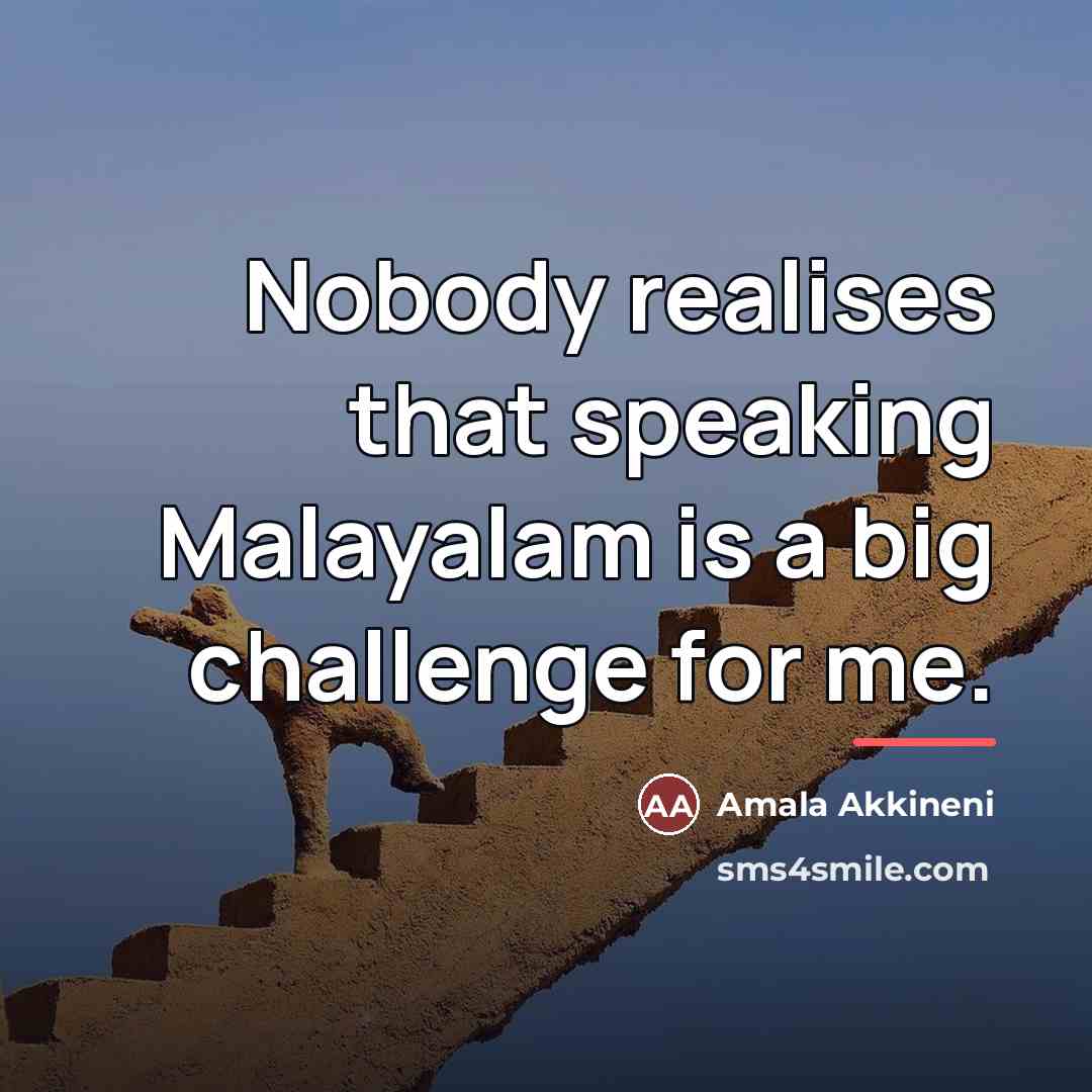 “Nobody realises that speaking Malayalam is a big challenge for…” quote by Amala Akkineni