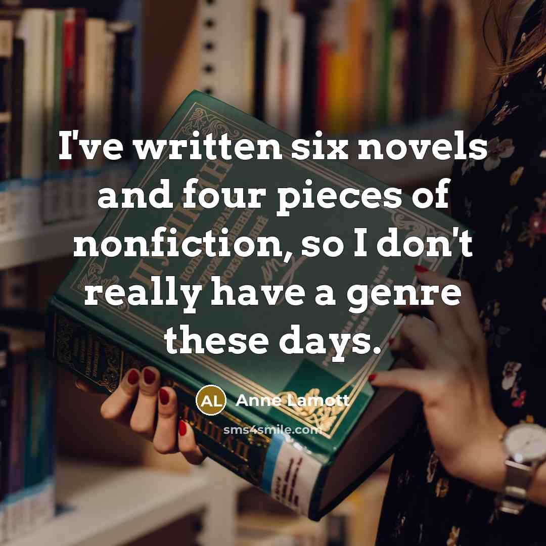 “I've written six novels and four pieces of nonfiction, so…” quote by Anne Lamott