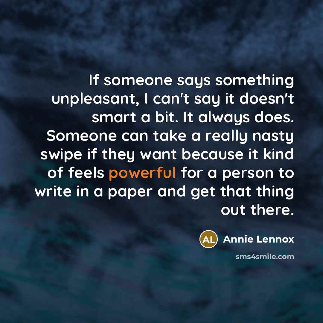 “If someone says something unpleasant, I can't say it doesn't…” quote by Annie Lennox