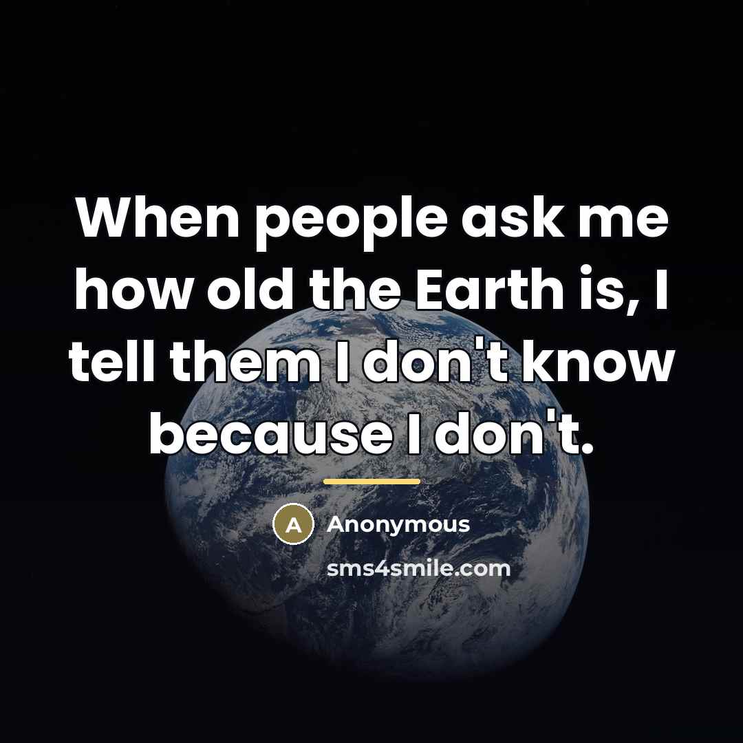 “When people ask me how old the Earth is, I…” quote by Anonymous