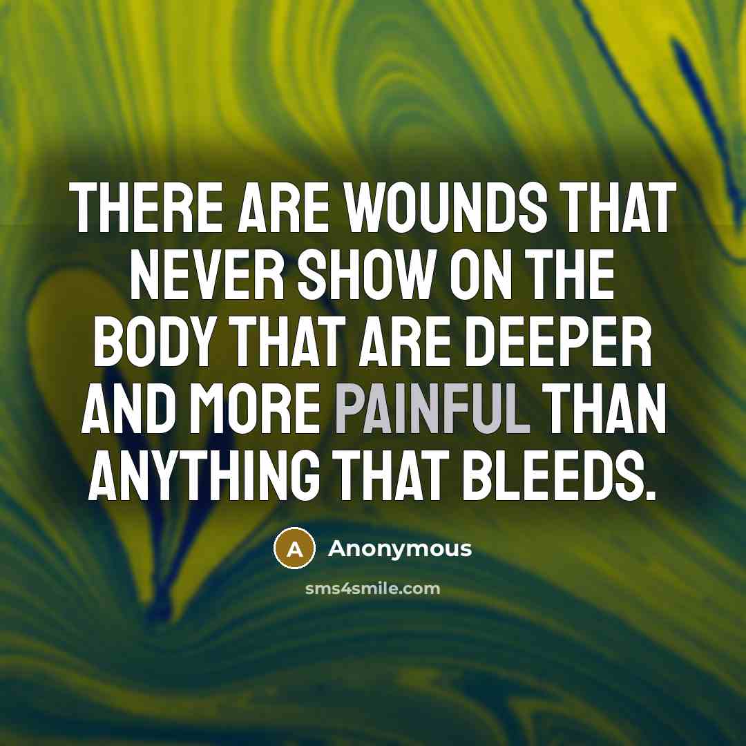 “There are wounds that never show on the body that…” quote by Anonymous