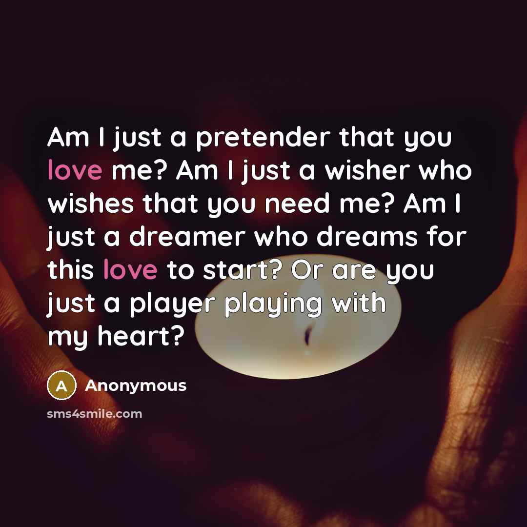 “Am I just a pretender that you love me? Am…” quote by Anonymous
