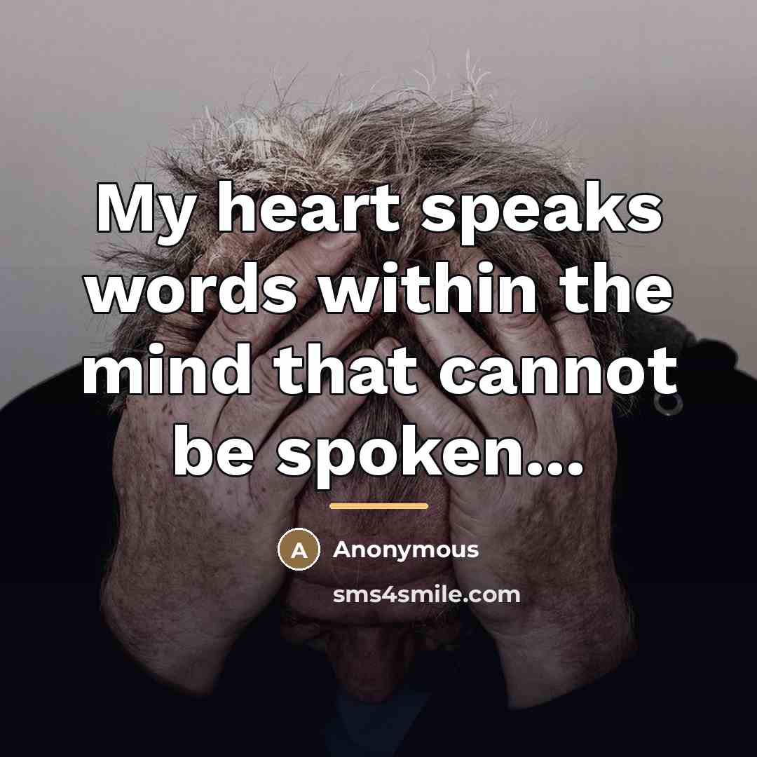 “My heart speaks words within the mind that cannot be…” quote by Anonymous