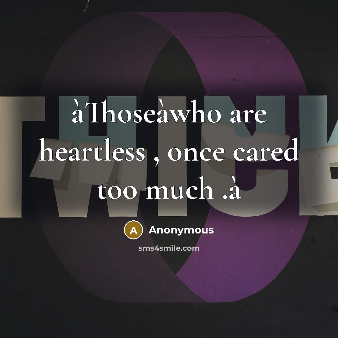 “àThoseàwho are heartless , once cared too much .à” quote by Anonymous
