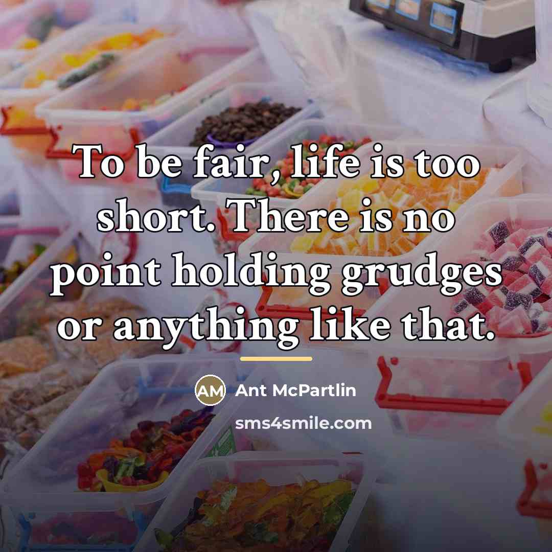 “To be fair, life is too short. There is no…” quote by Ant McPartlin