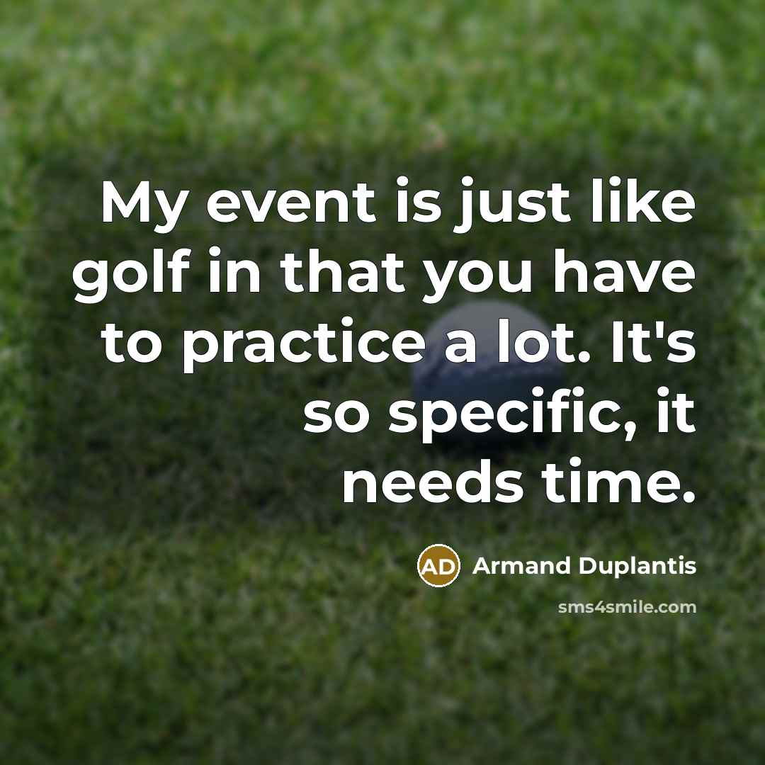 “My event is just like golf in that you have…” quote by Armand Duplantis
